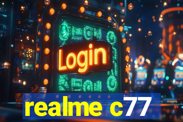 realme c77
